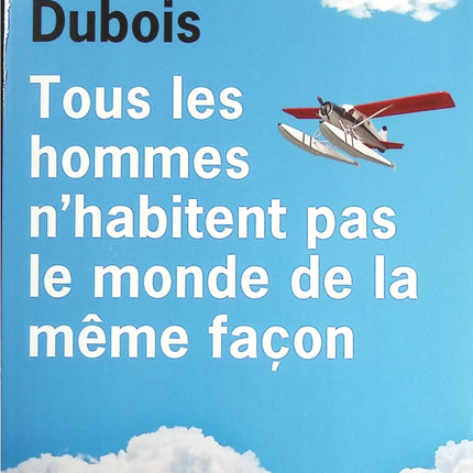 Tous les hommes n'habitent pas le monde de la même façon - Jean-Paul Dubois - livre