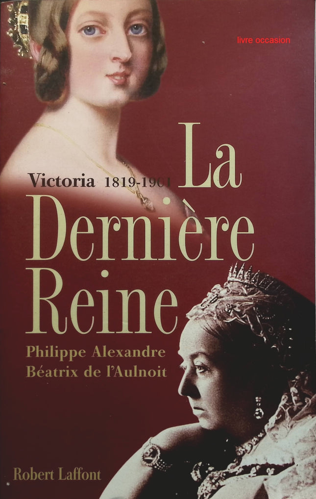 La dernière reine : Victoria 1819-1901 - Philippe Alexandre Béatrix de L'Aulnoit - livre