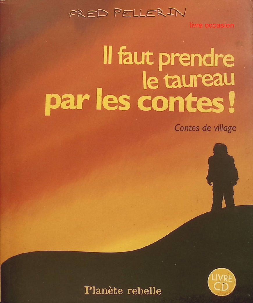 Il faut prendre le taureau par les contes - Fred Pellerin - livre + CD