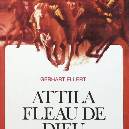 Attila, fléau de dieu - Gerhart Ellert - livre