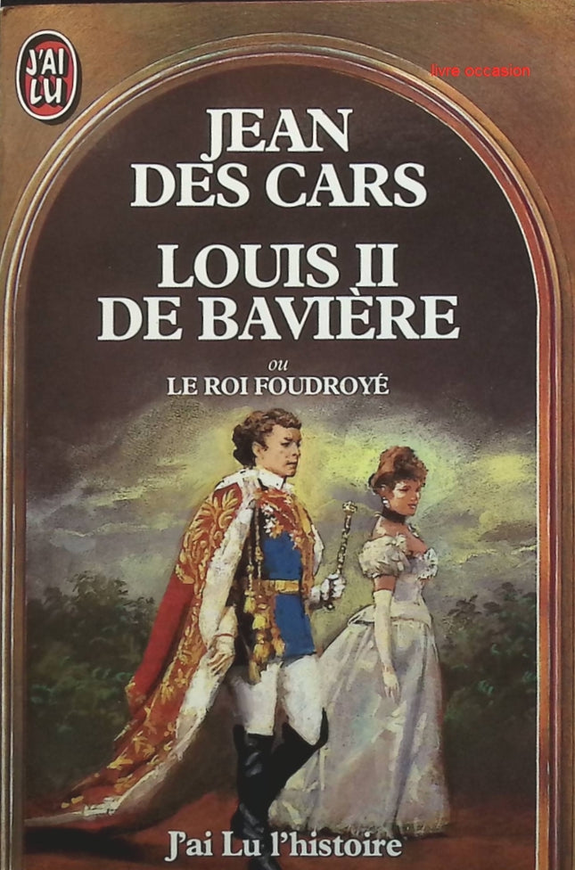 Louis II de Bavière ou le roi foudroyé - Jean des Cars - livre