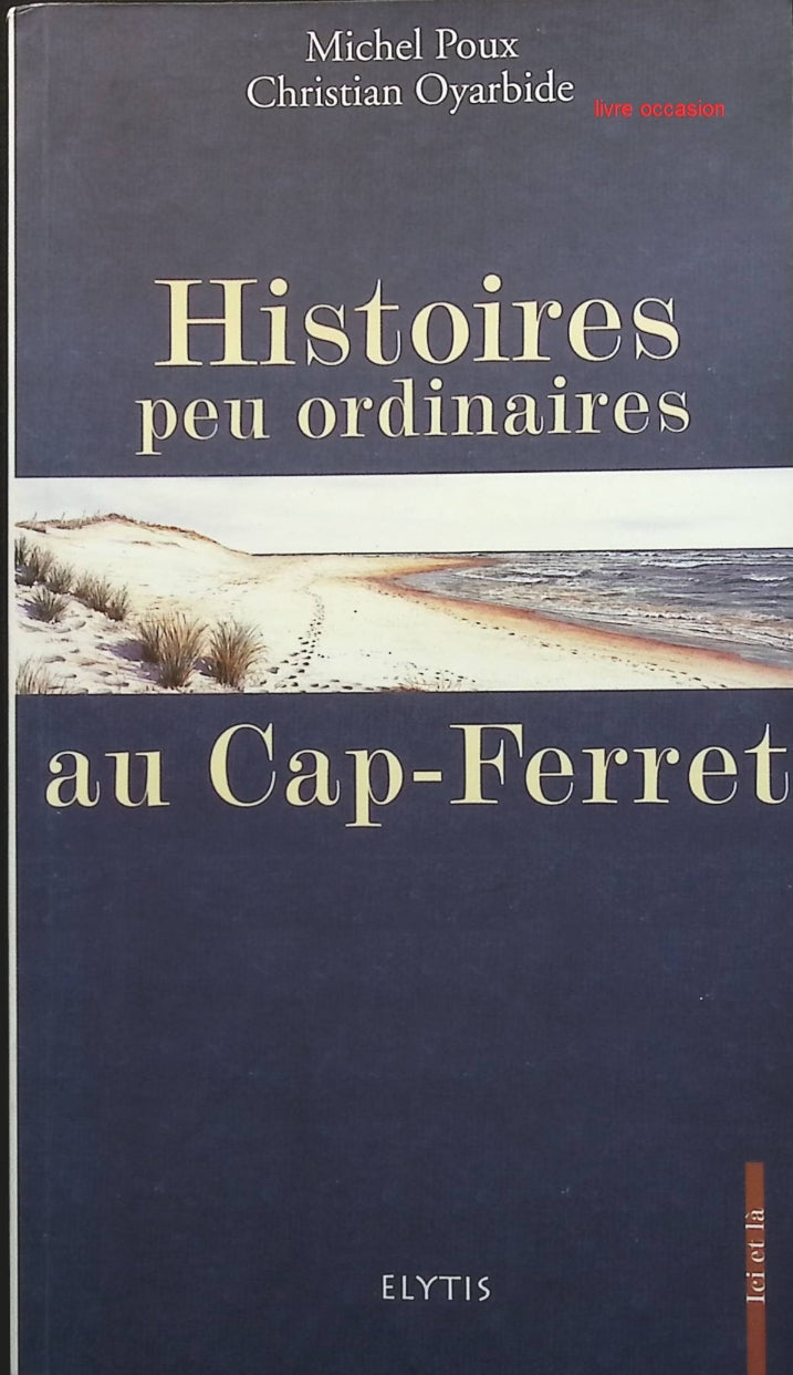 Histoires peu ordinaires au Cap-Ferret - Michel Poux Christian Oyarbide - Livre