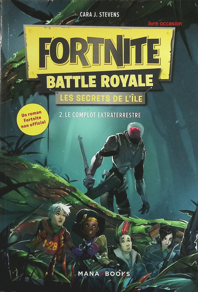 Fortnite battle royale - Les secrets de l'île - tome 2   Le complot extraterrestre - Cara J. Stevens - livre