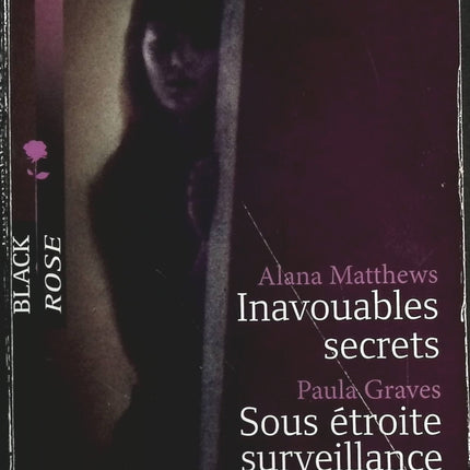 Inavouables secrets  Sous étroite surveillance - Alana Matthews, Paula Graves - Livre