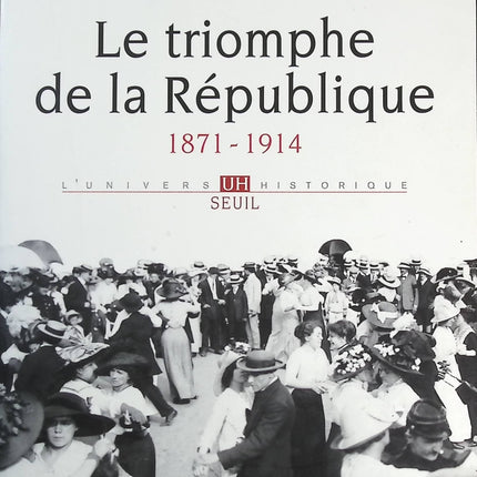 Le Triomphe de la République 1871-1914 - Arnaud-Dominique Houte - livre