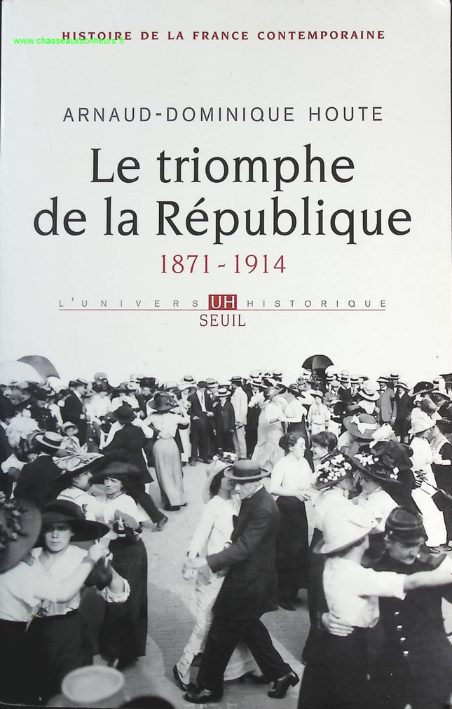 Le Triomphe de la République 1871-1914 - Arnaud-Dominique Houte - livre