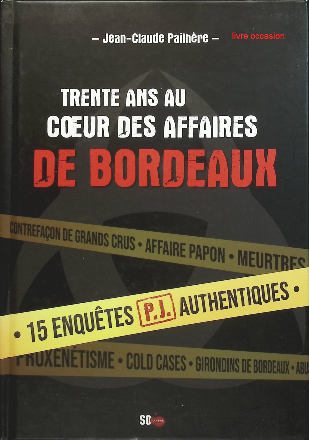 Trente ans au coeur du crime à Bordeaux - Jean-Claude Pailhère - livre