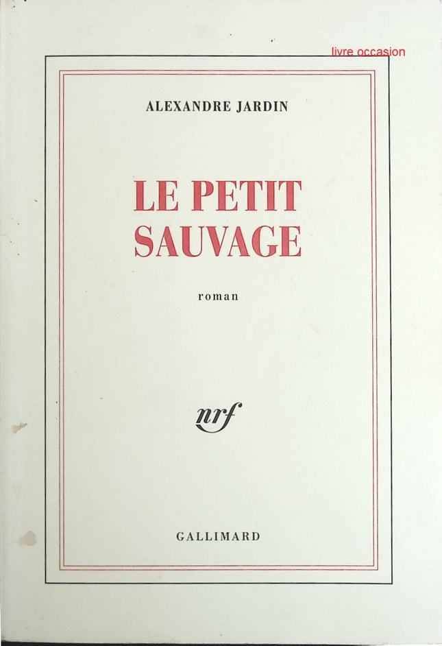 Le Petit Sauvage - Alexandre Jardin - Livre