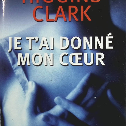 Je t'ai donné mon coeur - Mary Higgins Clark - Livre