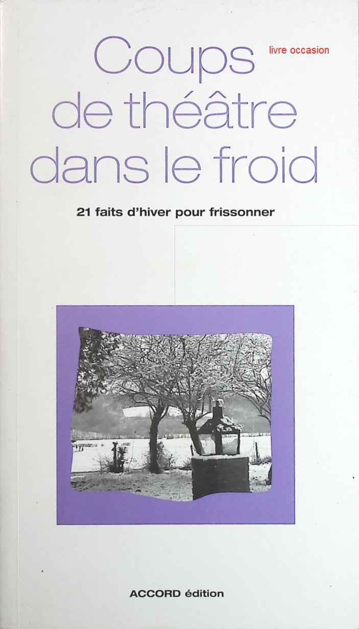 Coups de théâtre dans le froid 21 faits d'hiver pour frissonner - Collectif - Livre