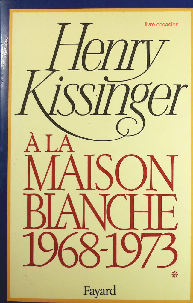 A la Maison-Blanche tome 1 - 1968-1973 - Henry Kissinger - Livre