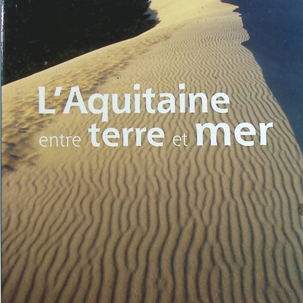 L'Aquitaine entre terre et mer - Collectif - Livre