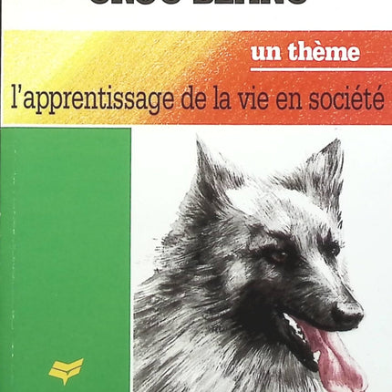 Croc-Blanc - Un Thème : L'Apprentissage de la vie en société - Jack London - Livre