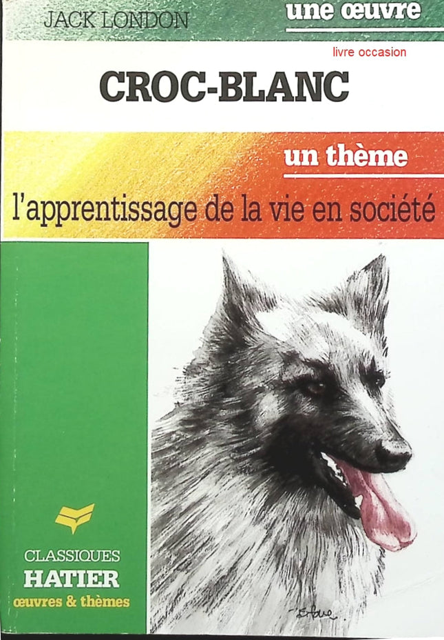 Croc-Blanc - Un Thème : L'Apprentissage de la vie en société - Jack London - Livre