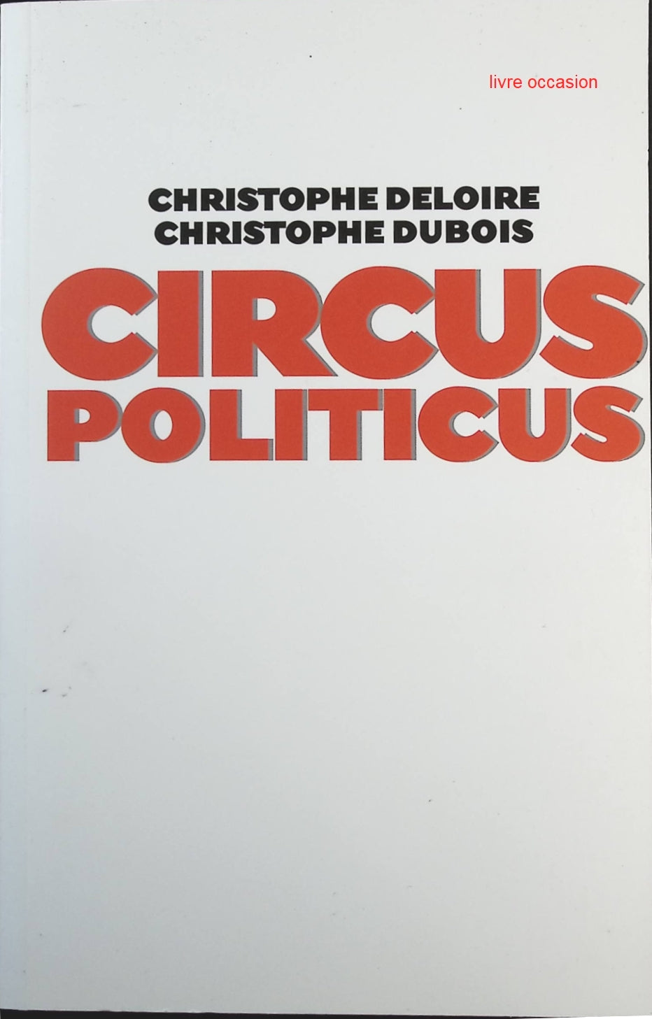 Circus politicus - Dubois Christophe Deloire Christophe - Livre