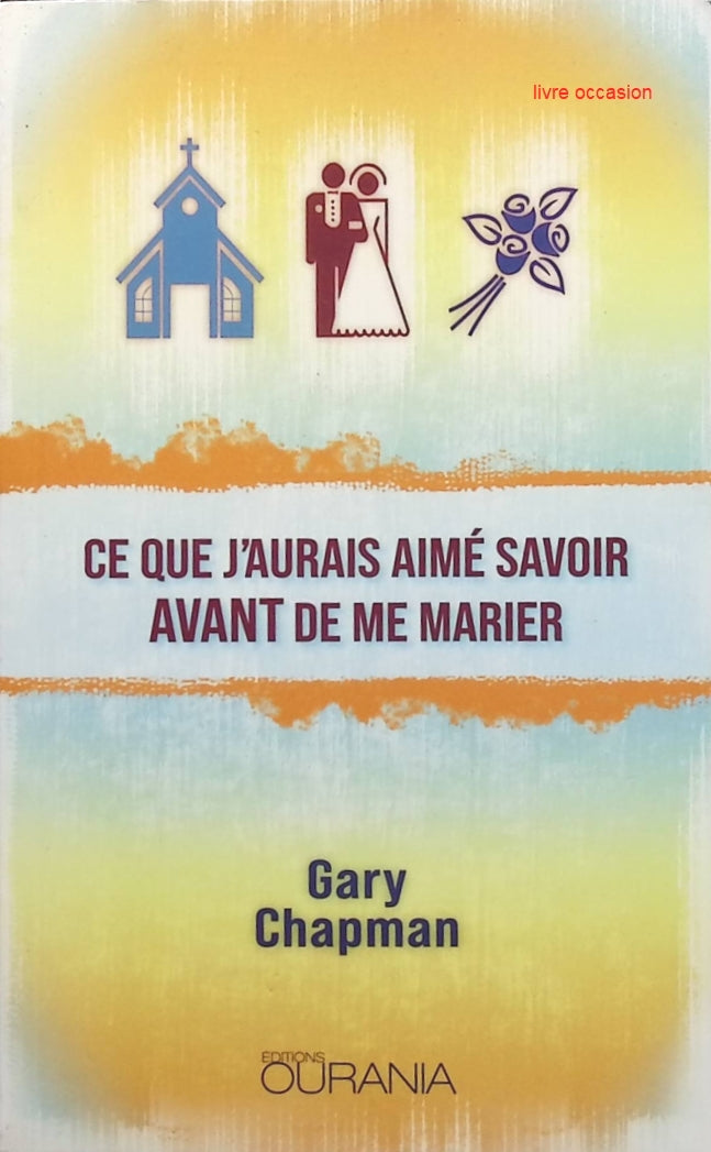 Ce que j'aurais aimé savoir avant de me marier - Gary Chapman - Livre