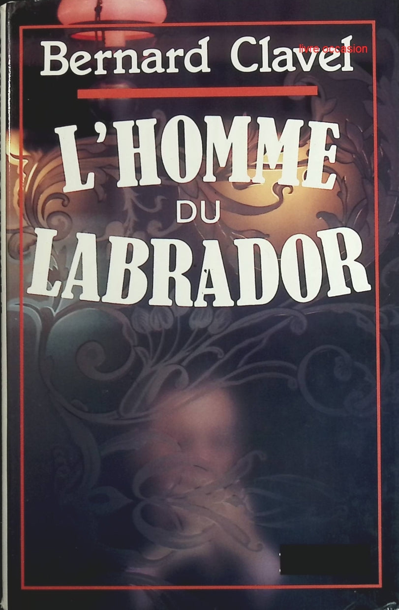 L'homme du Labrador - Bernard Clavel - Livre