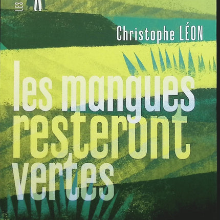 Les mangues resteront vertes - Christophe Léon - Livre