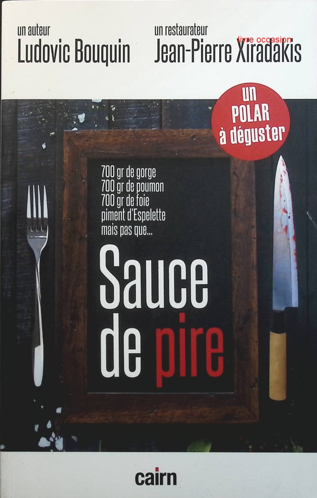 Sauce de pire - Ludovic Bouquin Jean-Pierre Xiradakis - Livre