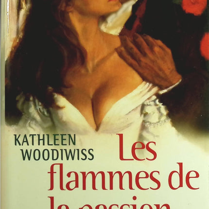 Les flammes de la passion - Kathleen E. Woodiwiss - Livre