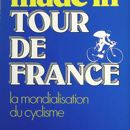 Made in Tour de France - La mondialisation du cyclisme - Xavier Louy - Livre