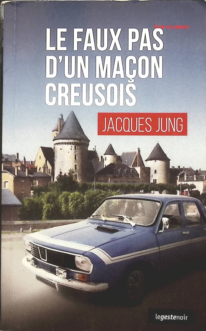 Le faux pas d'un maçon creusois - Jacques Jung - Livre