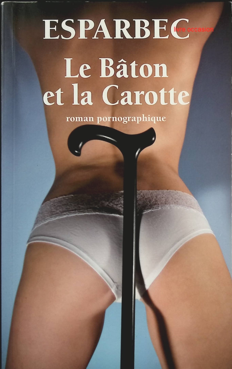 Le Bâton et la Carotte Roman pornographique - Esparbec - Livre