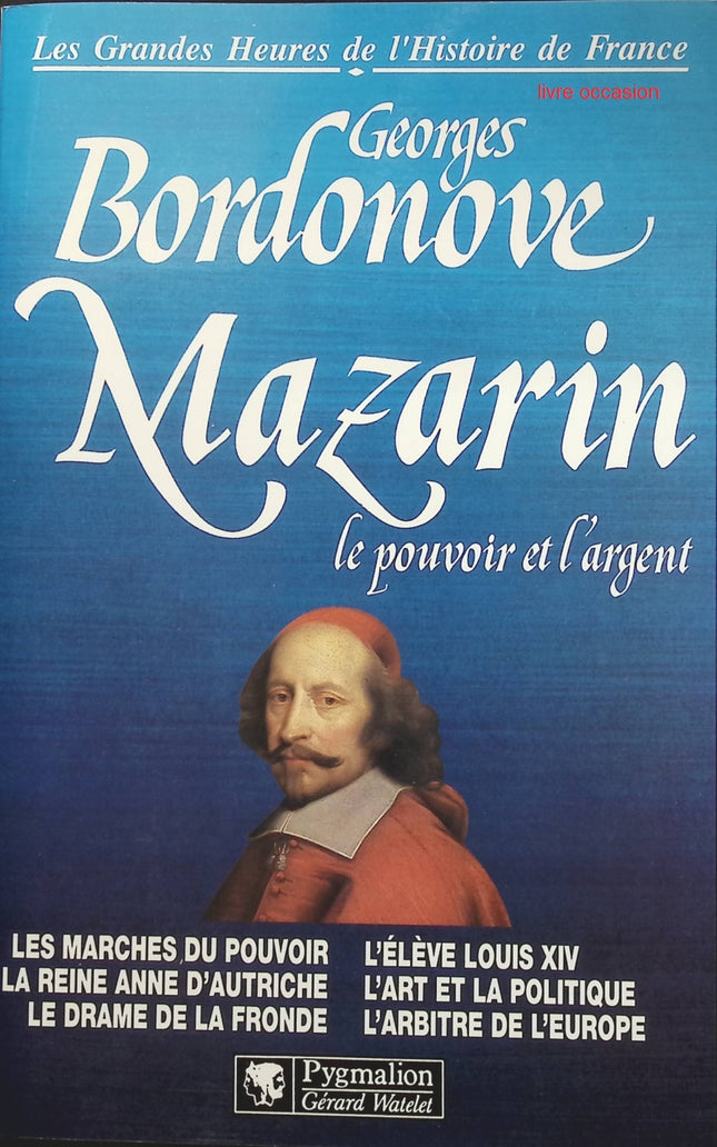Les grandes heures de l'histoire de France, tome 6 : Mazarin, le pouvoir et l'argent - Georges Bordonove - livre