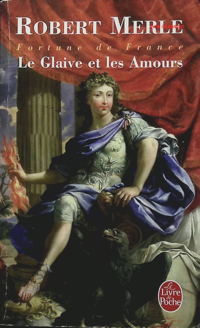Fortune de France, tome 13 : Le glaive et les amours - Robert Merle - livre