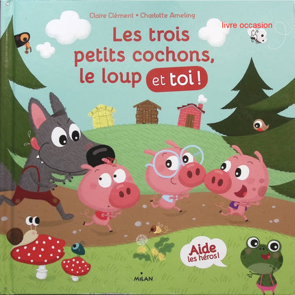Les trois petits cochons, le loup et toi ! - Claire Clément - livre