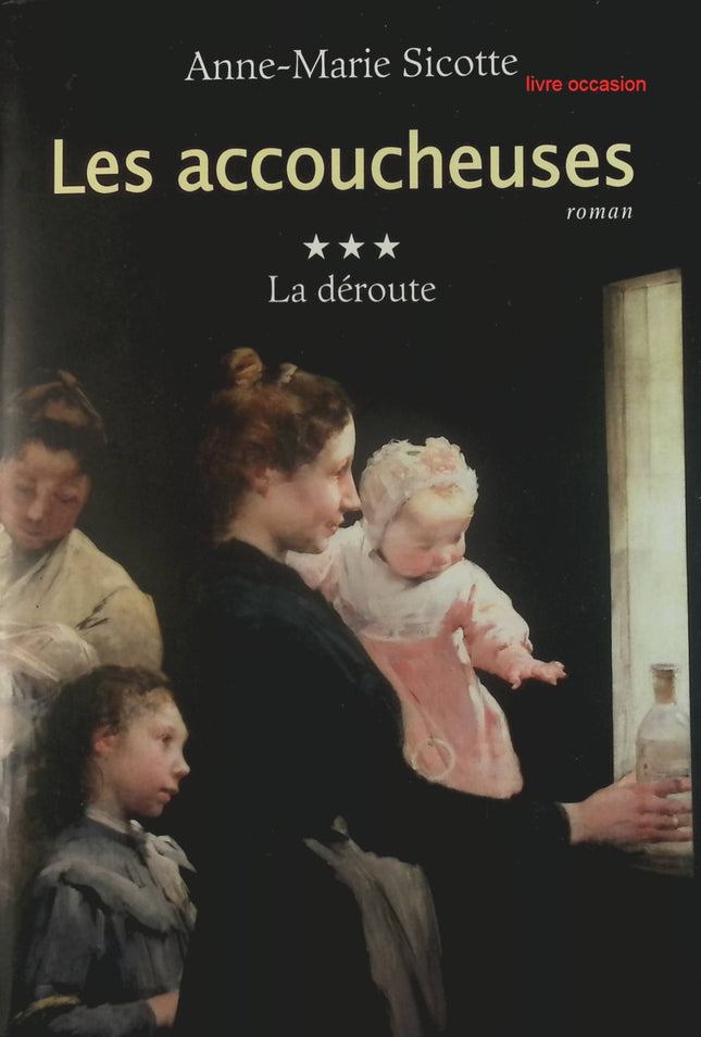 Les Accoucheuses, tome 3 : La Déroute - Anne-Marie Sicotte - Livre