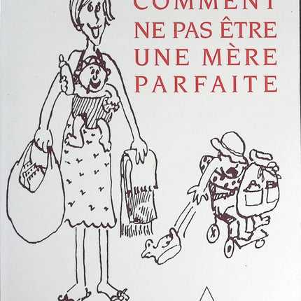 Comment Ne Pas Être Une Mère Parfaite - Libby Purves - livre