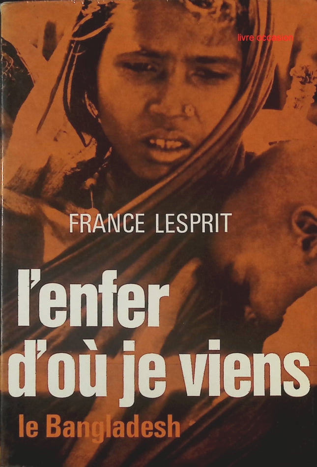 L'enfer d'où je viens - Le Bangladesh - Edith-France Lesprit - Livre