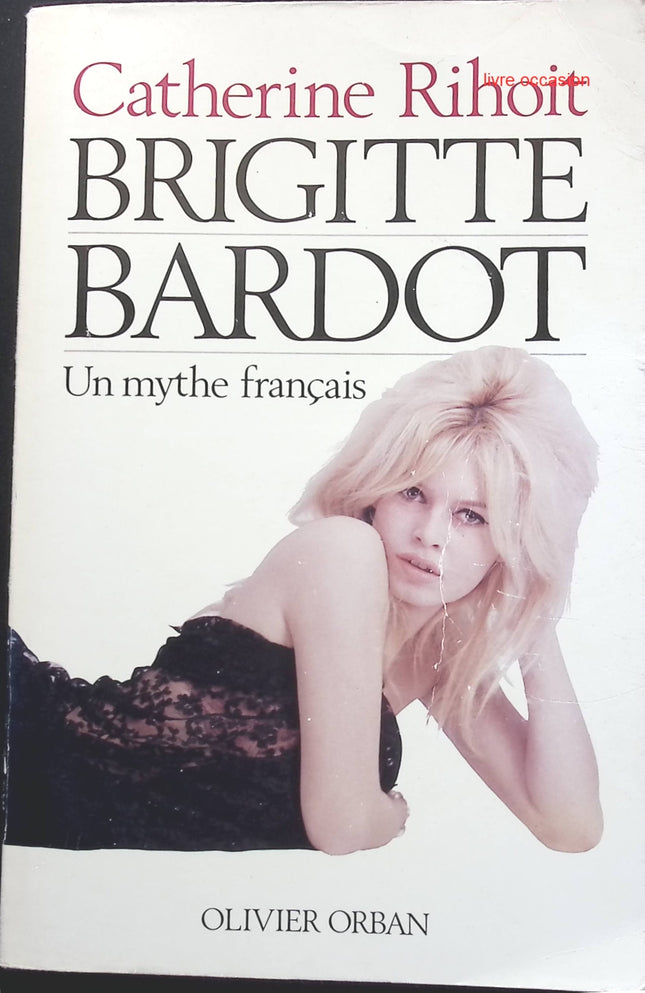 Brigitte Bardot - Un mythe français - Catherine Rihoit - livre