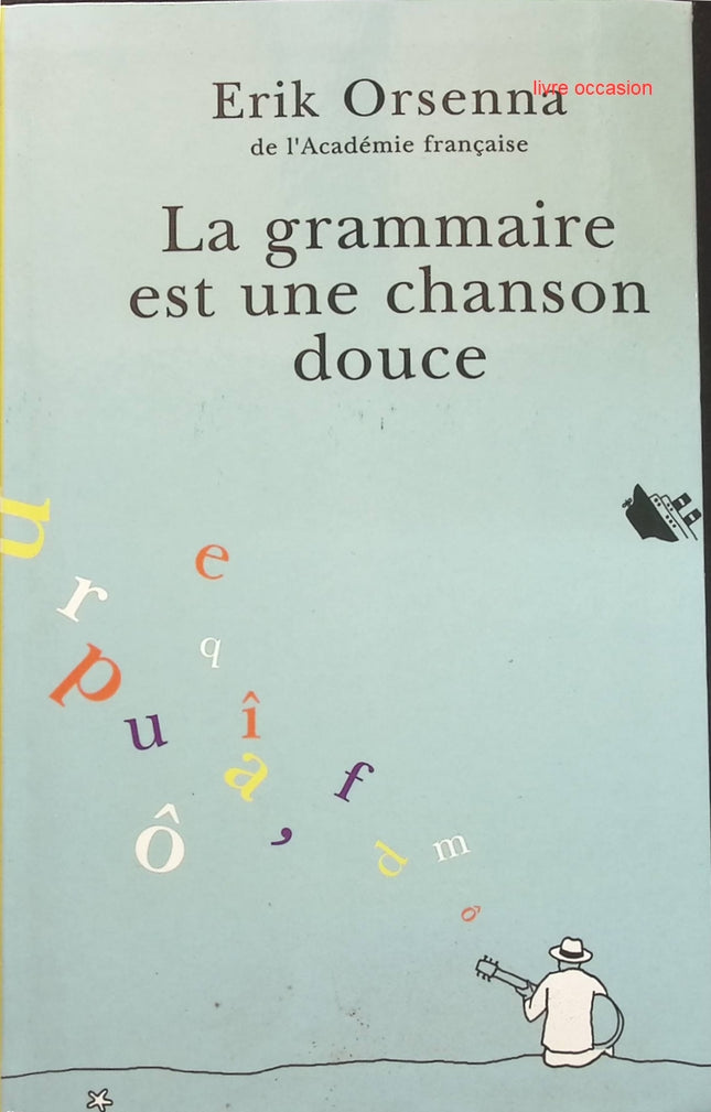 La Grammaire est une chanson douce - Erik Orsenna - livre