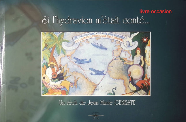 Si l'hydravion m'était conté... - Un recit de Jean Marie Geneste - Jean Marie Geneste - Livre