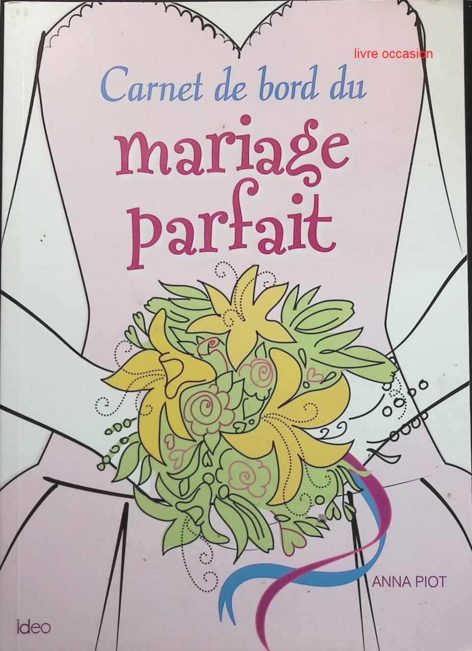 Carnet de bord du mariage parfait - Anna Piot - Livre