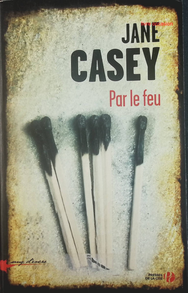 Par le feu - Jane Casey - Livre