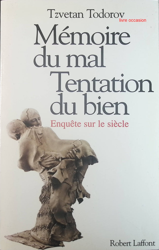 Mémoire du mal, tentation du bien. Enquête sur le siècle - Tzvetan Todorov - Livre