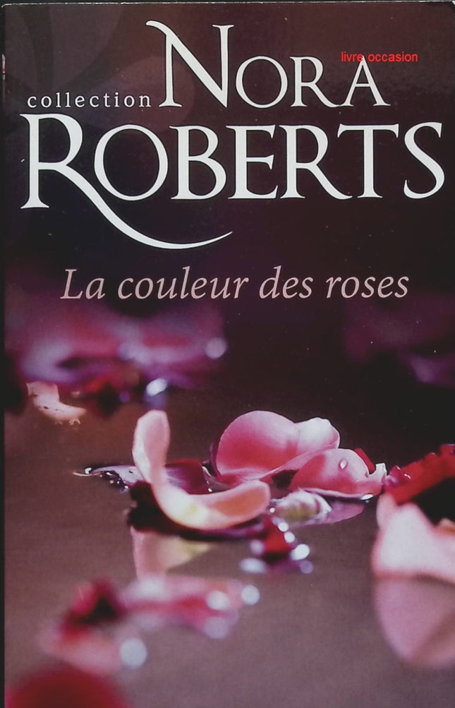 La couleur des roses – Nora Roberts – roman romantique suspense famille secrets et émotions occasion pas cher - livre