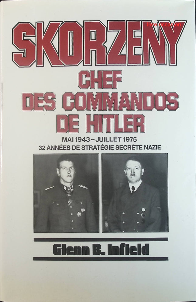 Skorzeny, chef des commandos de Hitler - Glenn B. Infield - Livre