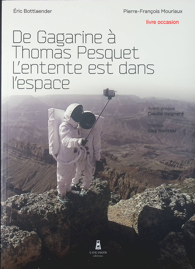 De Gagarine à Thomas Pesquet - L'entente est dans l'espace - Pierre-François Mouriaux Eric Bottlaender - Livre