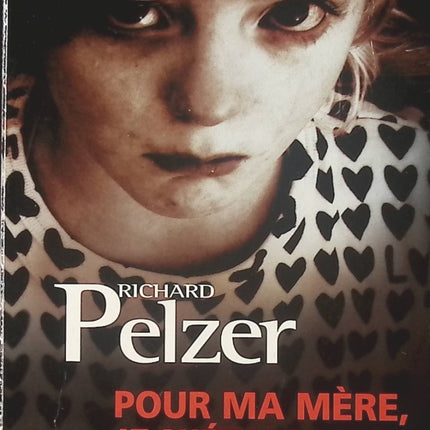 Pour ma mère, je n'étais rien : Survivre à la maltraitance - Richard Pelzer - Livre