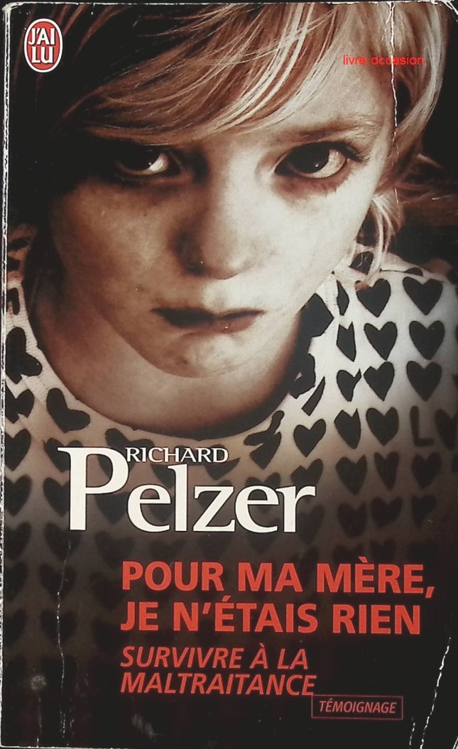 Pour ma mère, je n'étais rien : Survivre à la maltraitance - Richard Pelzer - Livre