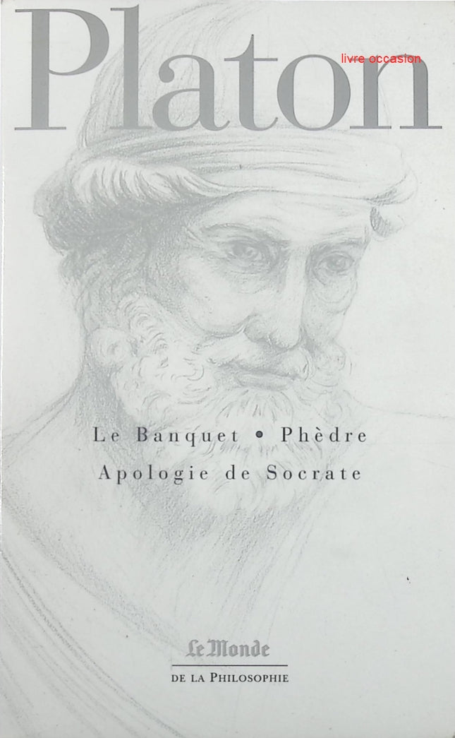 Le banquet Phèdre apologie de Socrate - Platon - livre