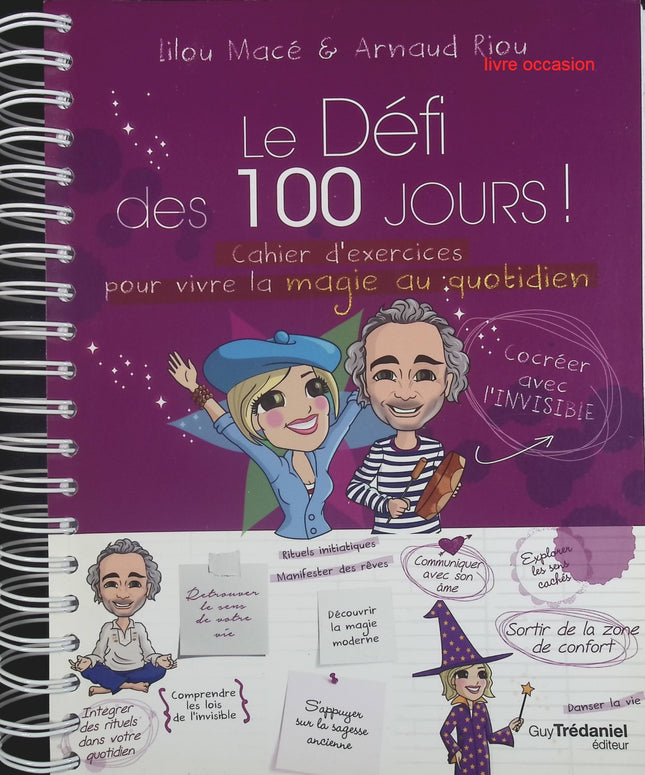 Le défi des 100 jours ! Cahier d'exercices pour vivre la magie quotidien en 100 jours - Lilou Macé Arnaud Riou - livre