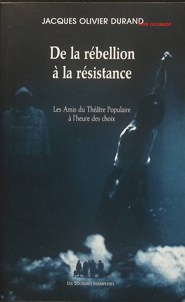 De la rébellion à la résistance - Jacques-Olivier Durand - Livre