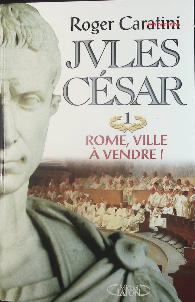 Jules César, tome 1 : Rome, ville à vendre - Roger Caratini - Livre
