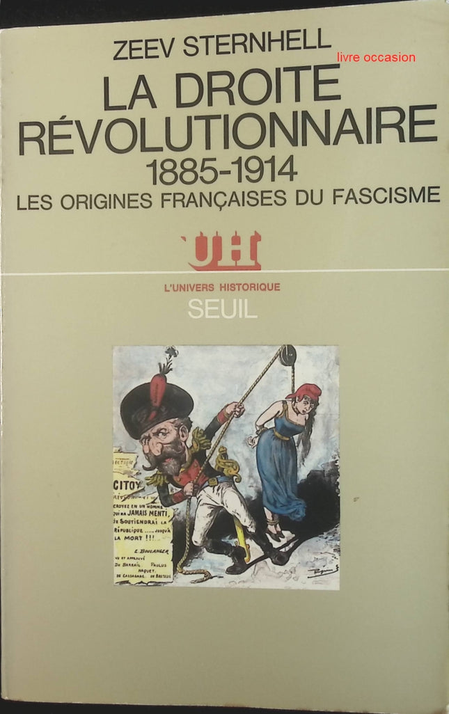 La droite révolutionnaire, 1885-1914. Les origines françaises du fascisme - Zeev Sternhell - Livre