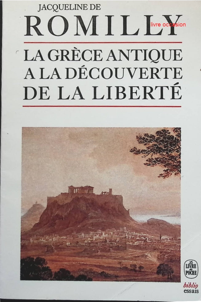 La Grèce antique à la découverte de la liberté - Jacqueline de Romilly - livre